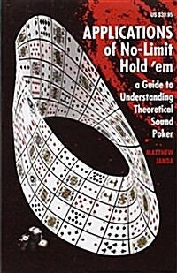 Applications of No-Limit Hold em: A Guide to Understanding Theoretically Sound Poker (Paperback)