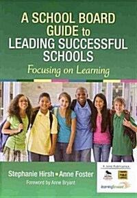 A School Board Guide to Leading Successful Schools: Focusing on Learning (Paperback)