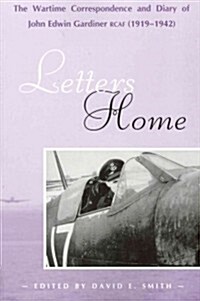 Letters Home: The Wartime Correspondence and Diary of John Edwin Gardiner, Rcaf (1919-1942) (Paperback)