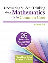 Uncovering Student Thinking about Mathematics in the Common Core, Grades 6-8: 25 Formative Assessment Probes (Paperback)