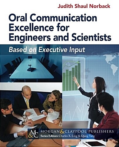 Oral Communication Excellence for Engineers and Scientists: Based on Executive Input (Paperback)