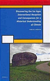 Discovering the Ice Ages: International Reception and Consequences for a Historical Understanding of Climate (Hardcover)
