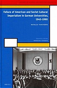 Failure of American and Soviet Cultural Imperialism in German Universities, 1945-1990 (Hardcover)