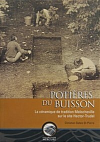 Potire Du Buisson: La Cramique de Tradition Melocheville Sur Le Site de Hector-Trudel (Paperback)