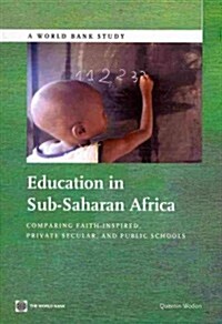 Education in Sub-Saharan Africa: Comparing Faith-Inspired, Private Secular, and Public Schools (Paperback)