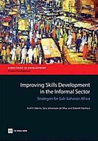 Improving Skills Development in the Informal Sector: Strategies for Sub-Saharan Africa (Paperback)