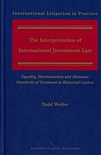The Interpretation of International Investment Law: Equality, Discrimination and Minimum Standards of Treatment in Historical Context (Hardcover)
