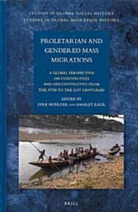 Proletarian and Gendered Mass Migrations: A Global Perspective on Continuities and Discontinuities from the 19th to the 21st Centuries (Hardcover)