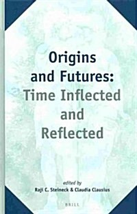 Origins and Futures: Time Inflected and Reflected (Hardcover)