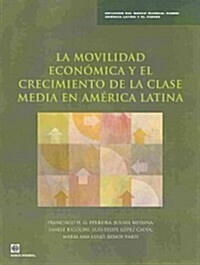 La Movilidad Econ?ica Y El Crecimiento de la Clase Media En Am?ica Latina (Paperback)