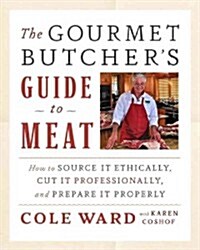 The Gourmet Butchers Guide to Meat: How to Source It Ethically, Cut It Professionally, and Prepare It Properly [With CDROM] (Hardcover)