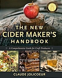 The New Cider Makers Handbook: A Comprehensive Guide for Craft Producers (Hardcover)