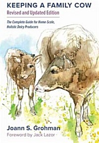 Keeping a Family Cow: The Complete Guide for Home-Scale, Holistic Dairy Producers, 3rd Edition (Paperback, 3)