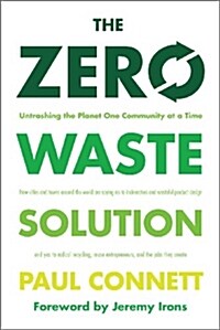 The Zero Waste Solution: Untrashing the Planet One Community at a Time (Paperback)
