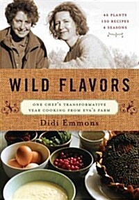 Wild Flavors: One Chefs Transformative Year Cooking from Evas Farm (Paperback)