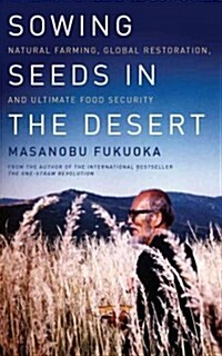Sowing Seeds in the Desert: Natural Farming, Global Restoration, and Ultimate Food Security (Paperback)