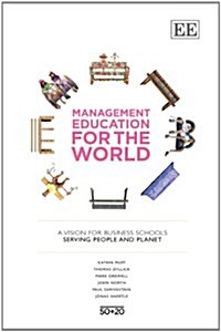 Management Education for the World : A Vision for Business Schools Serving People and Planet (Hardcover)