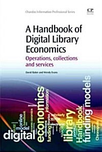 A Handbook of Digital Library Economics : Operations, Collections and Services (Paperback)