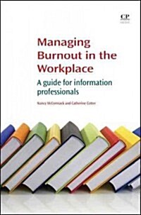 Managing Burnout in the Workplace : A Guide for Information Professionals (Paperback)