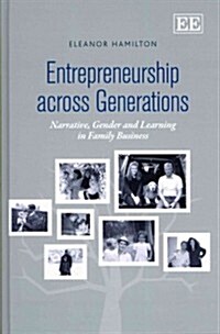 Entrepreneurship across Generations : Narrative, Gender and Learning in Family Business (Hardcover)