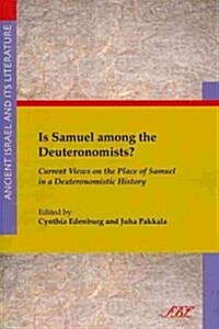 Is Samuel Among the Deuteronomists?: Current Views on the Place of Samuel in a Deuteronomistic History (Paperback)