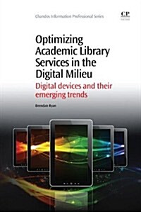 Optimizing Academic Library Services in the Digital Milieu : Digital Devices and Their Emerging Trends (Paperback)