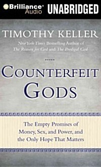 Counterfeit Gods: The Empty Promises of Money, Sex, and Power, and the Only Hope That Matters (Audio CD)