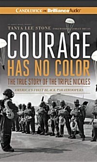 Courage Has No Color, the True Story of the Triple Nickles: Americas First Black Paratroopers (Audio CD)
