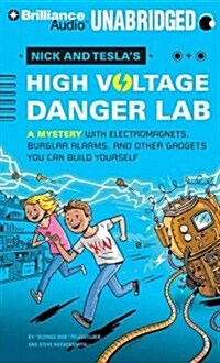 Nick and Teslas High-Voltage Danger Lab: A Mystery with Electromagnets, Burglar Alarms, and Other Gadgets You Can Build Yourself (Audio CD, Library)
