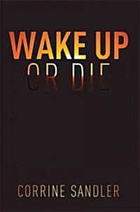 Wake Up or Die: Business Battles Are Won with Foresight, You Either Have It or You Dont (Hardcover)