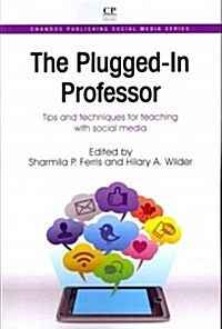 The Plugged-In Professor : Tips and Techniques for Teaching with Social Media (Paperback)