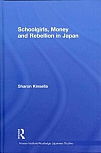 Schoolgirls, Money and Rebellion in Japan (Hardcover)