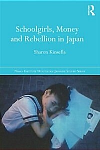 Schoolgirls, Money and Rebellion in Japan (Paperback)