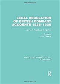 Legal Regulation of British Company Accounts 1836-1900 (RLE Accounting) : Volume 2 (Hardcover)