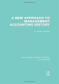 A New Approach to Management Accounting History (RLE Accounting) (Hardcover)