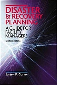 Disaster and Recovery Planning: A Guide for Facility Managers, Sixth Edition (Hardcover, 6)