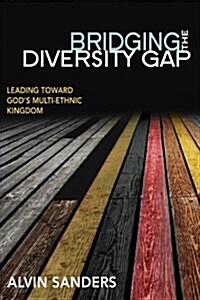 Bridging the Diversity Gap: Leading Toward Gods Multi-Ethnic Kingdom (Paperback)