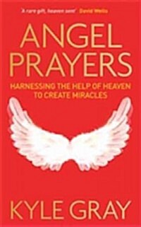 Angel Prayers: Harnessing the Help of Heaven to Create Miracles (Paperback)