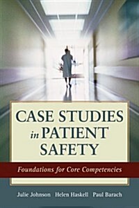 Case Studies in Patient Safety: Foundations for Core Competencies (Paperback)