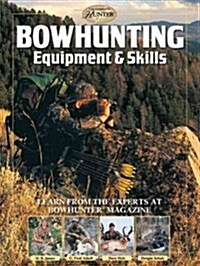 Bowhunting Equipment & Skills: Learn from the Experts at Bowhunter Magazine (Paperback)