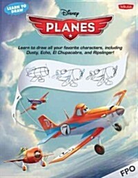 Learn to Draw Disneys Planes: Featuring Dusty Crophopper, Skipper Riley, Ripslinger, El Chupacabra, and All Your Favorite Characters! (Paperback)