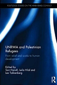 UNRWA and Palestinian Refugees : From Relief and Works to Human Development (Hardcover)