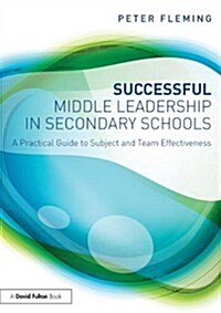 Successful Middle Leadership in Secondary Schools : A Practical Guide to Subject and Team Effectiveness (Paperback)