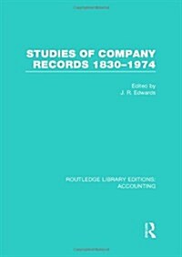 Studies of Company Records (RLE Accounting) : 1830-1974 (Hardcover)