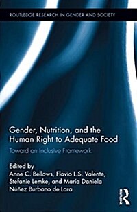 Gender, Nutrition, and the Human Right to Adequate Food : Toward an Inclusive Framework (Hardcover)