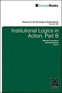 Institutional Logics in Action (Hardcover)