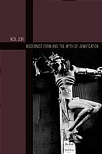 Modernist Form and the Myth of Jewification (Hardcover)