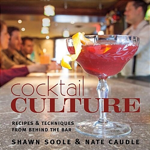 Cocktail Culture: Recipes & Techniques from Behind the Bar (Paperback)