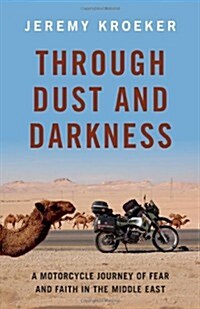 Through Dust and Darkness: A Motorcycle Journey of Fear and Faith in the Middle East (Paperback)