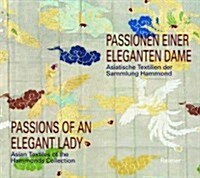 Passionen Einer Eleganten Dame / Passions of an Elegant Lady: Asiatische Textilien Der Sammlung Hammonds / Asian Textiles of the Hammonds Collection (Paperback)